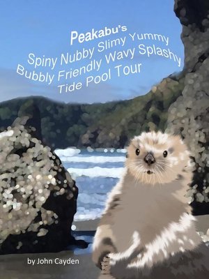 cover image of Peakabu's Spiny Nubby Slimy Yummy Bubbly Friendly Wavy Splashy Tide Pool Tour